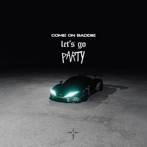 Come on Baddie, Let's Go Party - EP