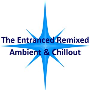The Entranced Remixed - Ambient & Chillout