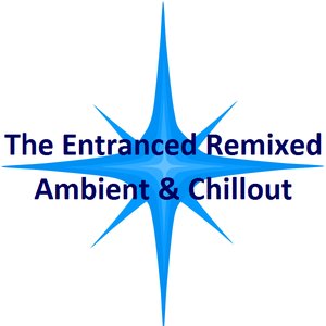 Image for 'The Entranced Remixed - Ambient & Chillout'