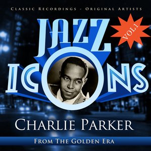Charlie Parker - Jazz Icons from the Golden Era, Vol.1