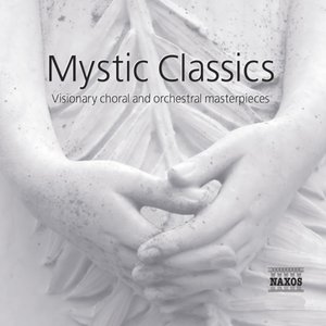 Mystic Classics - Visionary Choral and Orchestral Masterpieces