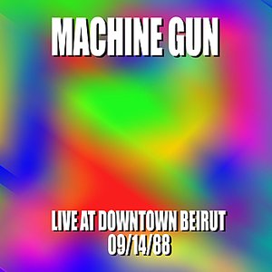 Machine Gun Live at Downtown Beirut 9/14/88