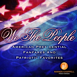 We The People - American Presidential Fanfares And Patriotic Favorites