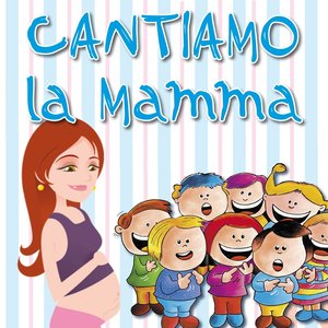 Cantiamo... La mamma (Canzoni per festeggiare la mamma)