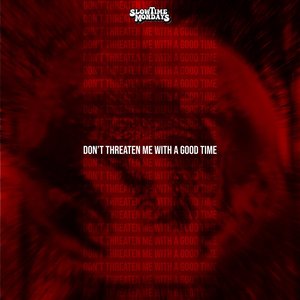 Don't Threaten Me with a Good Time