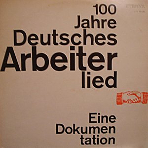 100 Jahre Deutsches Arbeiterlied - Eine Dokumentation