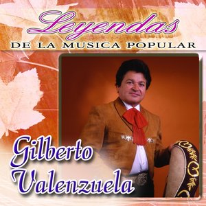 Gilberto Valenzuela (Leyendas de la Música Popular)