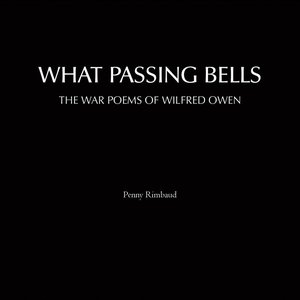 What Passing Bells (The War Poems of Wilfred Owen)