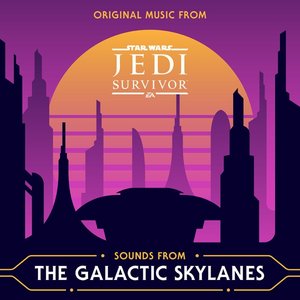 Sounds from the Galactic Skylanes (Original Music from Star Wars Jedi: Survivor)