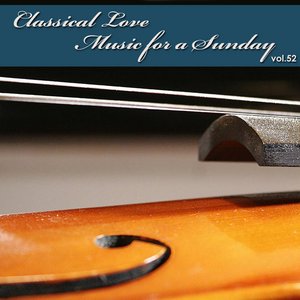 Classical Love - Music for a Sunday Vol 52