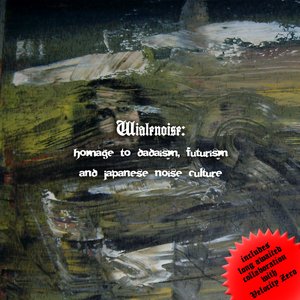 Wialenoise: Homage to Dadaism, Futurism and Japanese Noise Culture