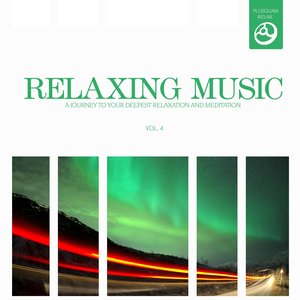 Relaxing Music, Vol. 4 (A Journey to Your Deepest Relaxation and Meditation,massage, Stress Relief, Yoga and Sound Therapy)