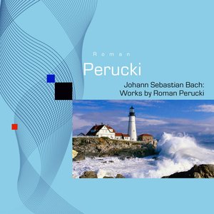 Johann Sebastian Bach: Works by Roman Perucki