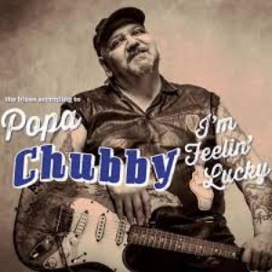 I'm Feelin’ Lucky (The Blues according to Popa Chubby)
