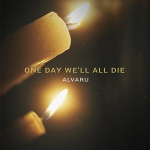 One Day We'll All Die