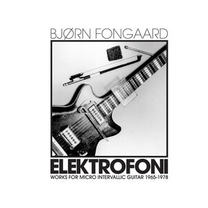 Elektrofoni: Works for Micro Intervallic Guitar 1965-1978