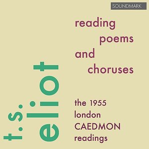 T.S. Eliot Reading Poems and Choruses - The 1955 London Caedmon Readings