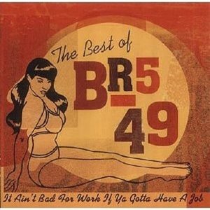 The Best Of BR5-49: It Ain't Bad For Work If You Gotta Have A Job'
