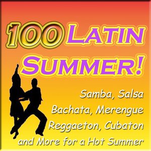 100 Latin Summer! (Samba, Salsa, Merengue, Reggaeton, Cubaton and More for a Hot Summer)