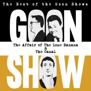 The Best of the Goon Shows: The Affair of the Lone Banana / The Canal