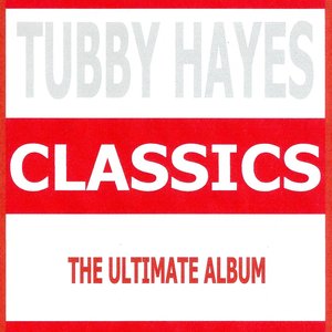 Classics - Tubby Hayes