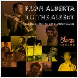 Image for 'From Alberta to the Albert: Live from the Hot Grapefruit Lounge'