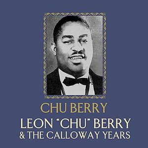 Leon "Chu" Berry And The Calloway Years