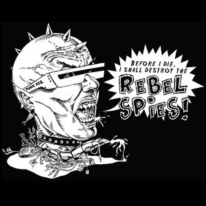 Before I Die I Shall Destroy the Rebel Spies!