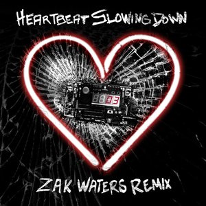 Heartbeat Slowing Down (Zak Waters Remix)