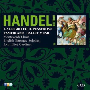 Handel Edition Volume 3 - L'Allegro, Il Penseroso ed il Moderato, Tamerlano, Alcina, Il Pastor Fido, Terpsichore