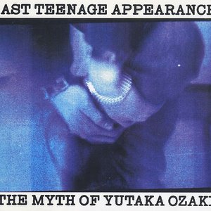 LAST TEENAGE APPEARANCE: THE MYTH OF YUTAKA OZAKI