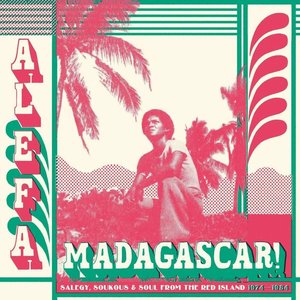 Alefa Madagascar! Salegy, Soukous & Soul from The Red Island 1974-1984