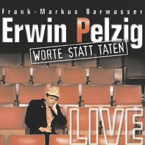 Erwin Pelzig: Worte statt Taten: Live – die Zweite
