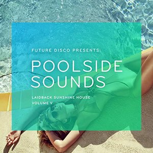 Future Disco Presents: Poolside Sounds, Vol. 5