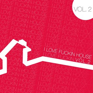 I Love Fuckin' House, Vol. 2