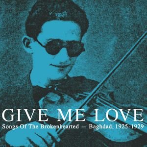 Изображение для 'Give Me Love: Songs Of The Brokenhearted - Baghdad, 1925-1929'