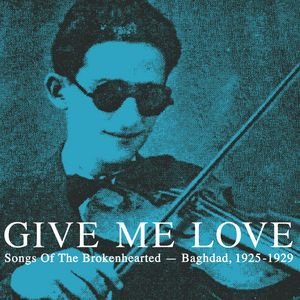 Give Me Love: Songs Of The Brokenhearted - Baghdad, 1925-1929