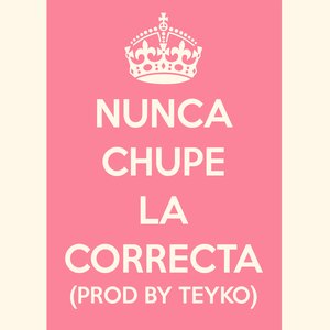 Nunca Chupé La Correcta