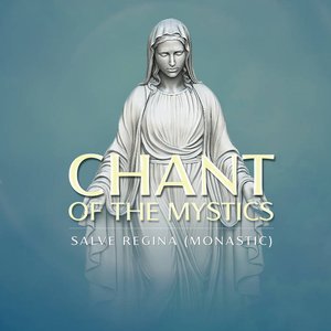 Salve Regina Monastic (Chant of the Mystics)