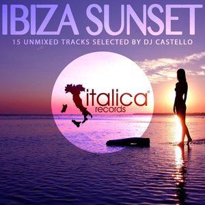 Ibiza Sunset (15 Unmixed Tracks Selected by DJ Castello)