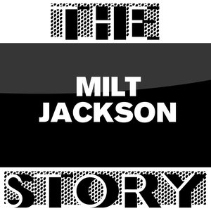 The Milt Jackson Story