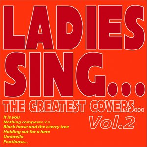 Ladies Sing...the Greatest Covers..., Vol. 2 (It Is You, Nothing Compares 2 U, Black Horse and the Cherry Tree, Holding Out for a Hero, Umbrella, Footloose...)