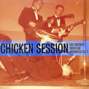 Chicken Session - Early Northwest Rockers and Instrumentals Vol. 2