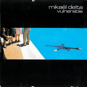 Mikael Delta - Vulnerable - Zortam Music