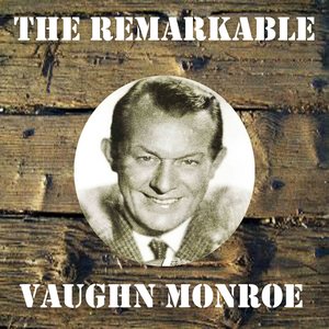 The Remarkable Vaughn Monroe