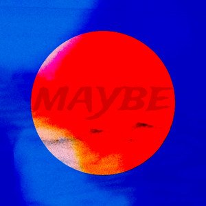 Maybe