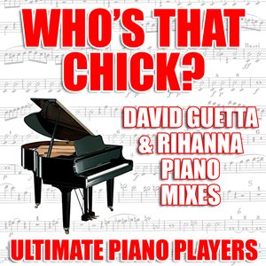 Who's That Chick? (David Guetta & Rihanna Piano Mixes)