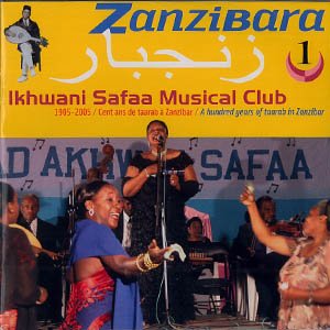 Zanzibara 1: Ikhwani Safaa Musical Club, 1905-2005 (A Hundred Years of Taarab In Zanzibar)