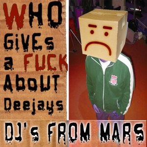 Djs From Mars - Who Gives A Fuck About Deejays