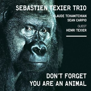 Don't Forget You Are an Animal (feat. Henri Texier, Claude Tchamitchian, Sean Carpio)